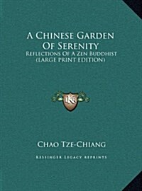 A Chinese Garden of Serenity: Reflections of a Zen Buddhist (Large Print Edition) (Hardcover)