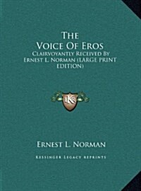 The Voice of Eros: Clairvoyantly Received by Ernest L. Norman (Hardcover)