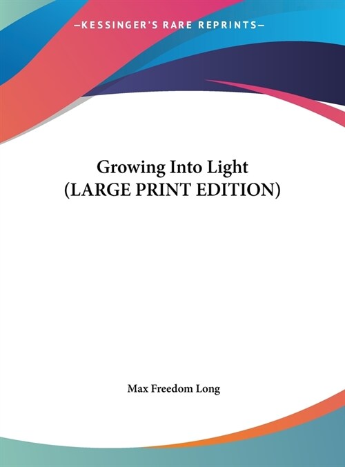 Growing Into Light (LARGE PRINT EDITION) (Hardcover)
