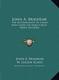 John A. Brashear: The Autobiography of a Man Who Loved the Stars (Large Print Edition) (Hardcover)