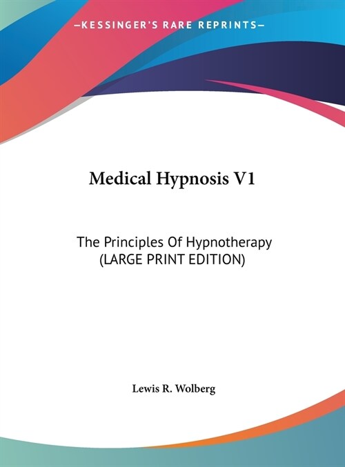 Medical Hypnosis V1: The Principles Of Hypnotherapy (LARGE PRINT EDITION) (Hardcover)