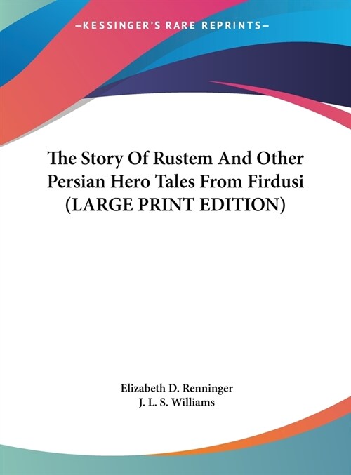 The Story Of Rustem And Other Persian Hero Tales From Firdusi (LARGE PRINT EDITION) (Hardcover)
