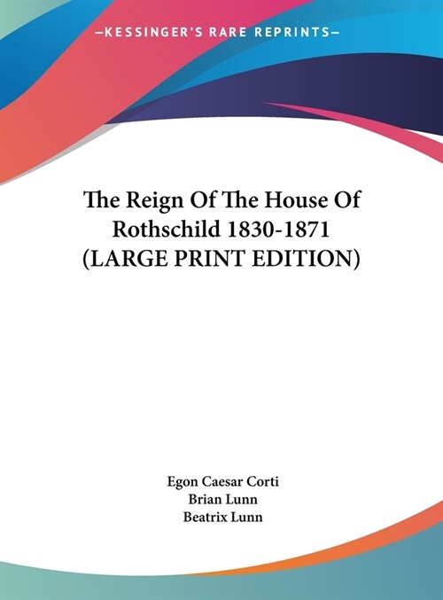 The Reign Of The House Of Rothschild 1830-1871 (LARGE PRINT EDITION) (Hardcover)