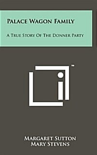 Palace Wagon Family: A True Story of the Donner Party (Hardcover)