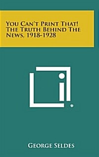 You Cant Print That! the Truth Behind the News, 1918-1928 (Hardcover)