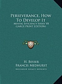 Perseverance, How to Develop It: Mental Efficiency Series V8 (Large Print Edition) (Hardcover)