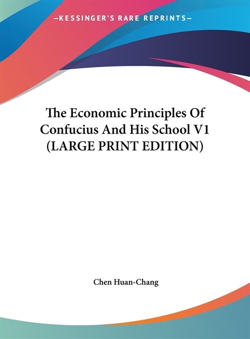 The Economic Principles Of Confucius And His School V1 (LARGE PRINT EDITION) (Hardcover)