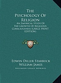 The Psychology of Religion: An Empirical Study of the Growth of Religious Consciousness (Large Print Edition) (Hardcover)