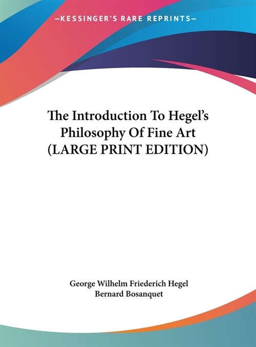 The Introduction To Hegels Philosophy Of Fine Art (LARGE PRINT EDITION) (Hardcover)