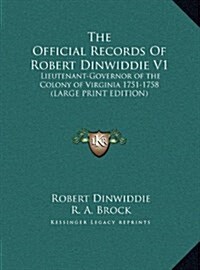 The Official Records of Robert Dinwiddie V1: Lieutenant-Governor of the Colony of Virginia 1751-1758 (Hardcover)