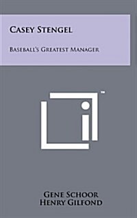 Casey Stengel: Baseballs Greatest Manager (Hardcover)