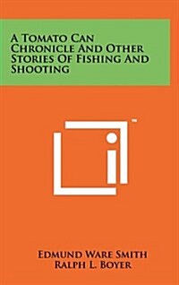 A Tomato Can Chronicle and Other Stories of Fishing and Shooting (Hardcover)