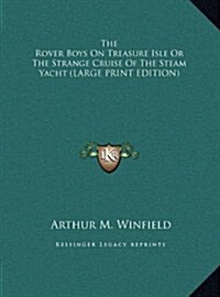 The Rover Boys On Treasure Isle Or The Strange Cruise Of The Steam Yacht (LARGE PRINT EDITION) (Hardcover)