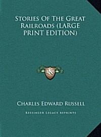 Stories Of The Great Railroads (LARGE PRINT EDITION) (Hardcover)