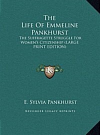 The Life of Emmeline Pankhurst: The Suffragette Struggle for Womens Citizenship (Large Print Edition) (Hardcover)