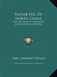 Pastor Hsi, of North China: One of Chinas Christians (Large Print Edition) (Hardcover)