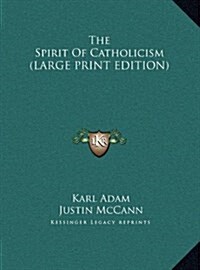 The Spirit Of Catholicism (LARGE PRINT EDITION) (Hardcover)