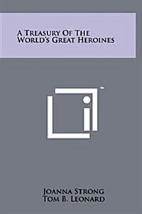 A Treasury of the Worlds Great Heroines (Hardcover)