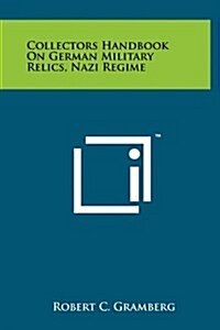 Collectors Handbook on German Military Relics, Nazi Regime (Hardcover)