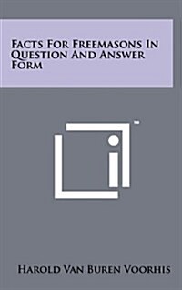 Facts for Freemasons in Question and Answer Form (Hardcover)