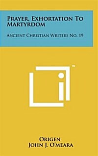 Prayer, Exhortation to Martyrdom: Ancient Christian Writers No. 19 (Hardcover)