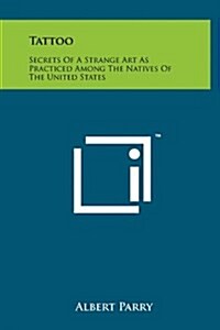 Tattoo: Secrets of a Strange Art as Practiced Among the Natives of the United States (Hardcover)