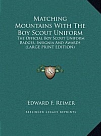 Matching Mountains with the Boy Scout Uniform: The Official Boy Scout Uniform Badges, Insignia and Awards (Large Print Edition) (Hardcover)