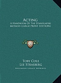 Acting: A Handbook of the Stanislavski Method (Large Print Edition) (Hardcover)