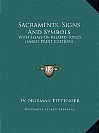 Sacraments, Signs and Symbols: With Essays on Related Topics (Large Print Edition) (Hardcover)