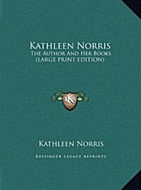 Kathleen Norris: The Author and Her Books (Large Print Edition) (Hardcover)