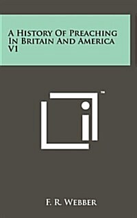 A History of Preaching in Britain and America V1 (Hardcover)