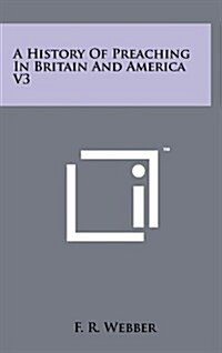 A History of Preaching in Britain and America V3 (Hardcover)