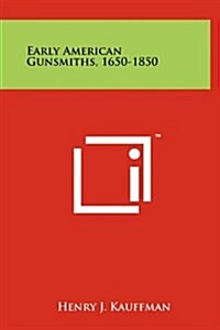 Early American Gunsmiths, 1650-1850 (Hardcover)