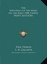 The Influence of the Mind on the Body 1908 (Hardcover)