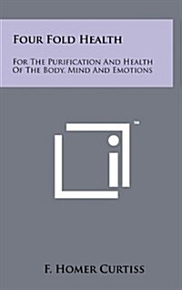 Four Fold Health: For the Purification and Health of the Body, Mind and Emotions (Hardcover)