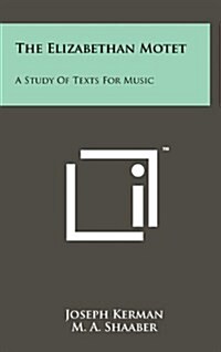 The Elizabethan Motet: A Study of Texts for Music (Hardcover)