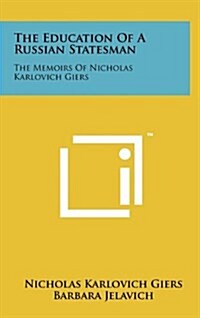 The Education of a Russian Statesman: The Memoirs of Nicholas Karlovich Giers (Hardcover)