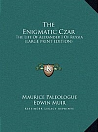 The Enigmatic Czar: The Life of Alexander I of Russia (Large Print Edition) (Hardcover)