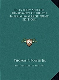 Jules Ferry and the Renaissance of French Imperialism (Hardcover)