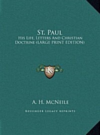 St. Paul: His Life, Letters and Christian Doctrine (Large Print Edition) (Hardcover)