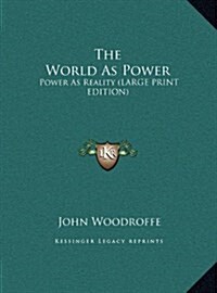 The World as Power: Power as Reality (Large Print Edition) (Hardcover)