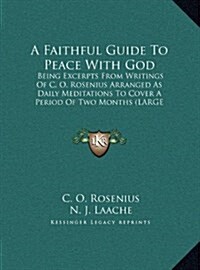 A Faithful Guide to Peace with God: Being Excerpts from Writings of C. O. Rosenius Arranged as Daily Meditations to Cover a Period of Two Months (Larg (Hardcover)