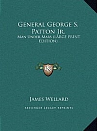 General George S. Patton JR.: Man Under Mars (Large Print Edition) (Hardcover)