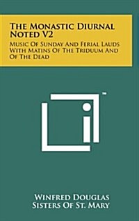 The Monastic Diurnal Noted V2: Music of Sunday and Ferial Lauds with Matins of the Triduum and of the Dead (Hardcover)