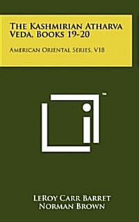 The Kashmirian Atharva Veda, Books 19-20: American Oriental Series, V18 (Hardcover)