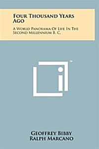 Four Thousand Years Ago: A World Panorama of Life in the Second Millennium B. C. (Hardcover)