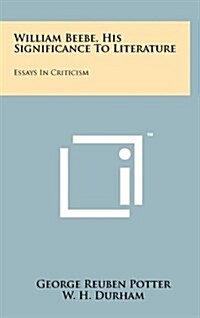 William Beebe, His Significance to Literature: Essays in Criticism (Hardcover)