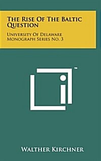 The Rise of the Baltic Question: University of Delaware Monograph Series No. 3 (Hardcover)