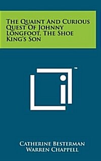 The Quaint and Curious Quest of Johnny Longfoot, the Shoe Kings Son (Hardcover)