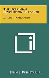 The Ukrainian Revolution, 1917-1920: A Study in Nationalism (Hardcover)